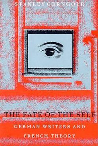 Cover image for The Fate of the Self: German Writers and French Theory