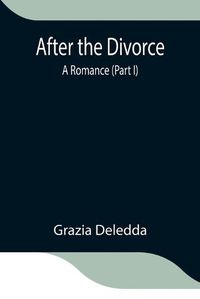 Cover image for After the Divorce: A Romance (Part I)