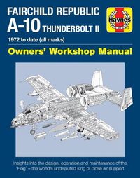 Cover image for Fairchild Republic A-10 Thunderbolt II: Owners' Workshop Manual