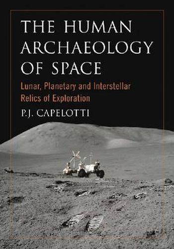 Cover image for The Human Archaeology of Space: Lunar, Planetary and Interstellar Relics of Exploration
