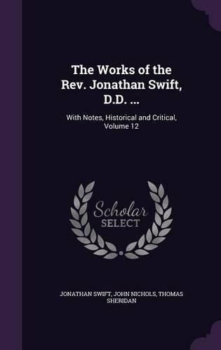 The Works of the REV. Jonathan Swift, D.D. ...: With Notes, Historical and Critical, Volume 12