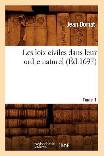 Cover image for Les Loix Civiles Dans Leur Ordre Naturel. Tome 1 (Ed.1697)