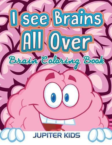 Cover image for I see Brains All Over: Brain Coloring Book
