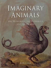 Cover image for Imaginary Animals: The Monstrous, the Wondrous and the Human
