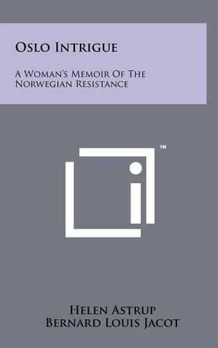 Oslo Intrigue: A Woman's Memoir of the Norwegian Resistance