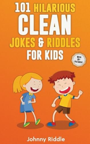 Cover image for 101 Hilarious Clean Jokes & Riddles For Kids: Laugh Out Loud With These Funny and Clean Riddles & Jokes For Children (WITH 30+ PICTURES)!