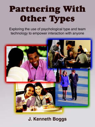Cover image for Partnering With Other Types: Exploring the Use of Psychological Type and Team Technology to Empower Interaction with Anyone