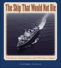 Cover image for The Ship That Would Not Die: USS Queens, SS Excambion, and USTS Texas Clipper