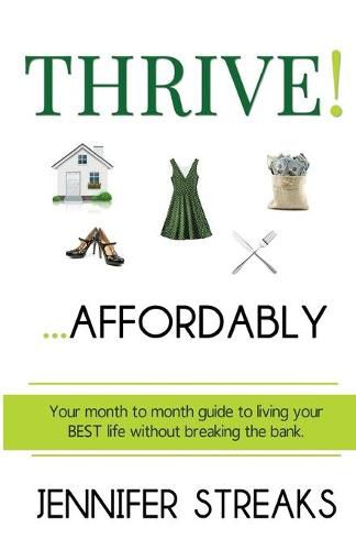 Cover image for Thrive! ... Affordably: Your month-to-month guide to living your BEST life without breaking the bank.