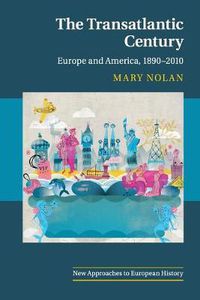 Cover image for The Transatlantic Century: Europe and America, 1890-2010