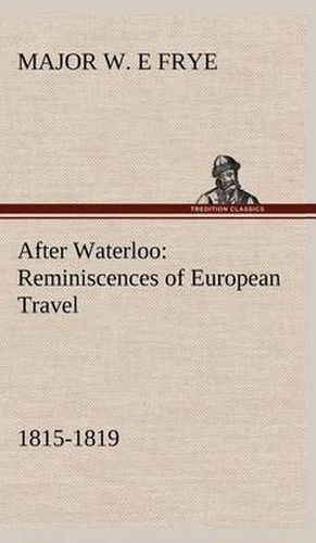Cover image for After Waterloo: Reminiscences of European Travel 1815-1819