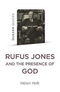 Cover image for Quaker Quicks: Rufus Jones and the Presence of God