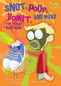 Cover image for Snot, Poop, Vomit, and More: The Yucky Body Book