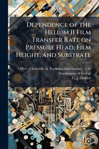 Cover image for Dependence of the Helium II Film Transfer Rate on Pressure Head, Film Height, and Substrate