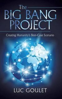 Cover image for The Big Bang Project: Creating Humanity's Best-Case Scenario