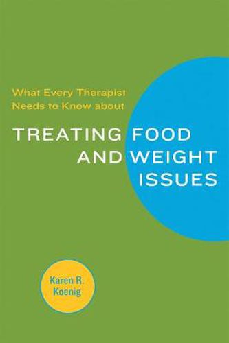 Cover image for What Every Therapist Needs to Know About Treating Food and Weight Issues