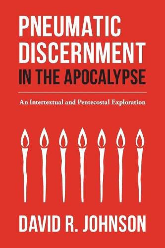 Cover image for Pneumatic Discernment in the Apocalypse: An Intertextual and Pentecostal Exploration