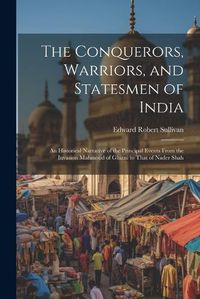 Cover image for The Conquerors, Warriors, and Statesmen of India