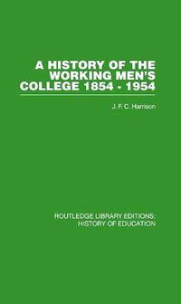 Cover image for A History of the Working Men's College: 1854-1954