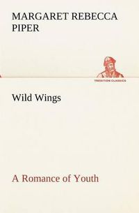 Cover image for Wild Wings A Romance of Youth