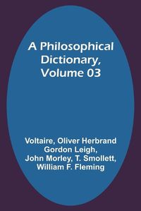 Cover image for A Philosophical Dictionary, Volume 03