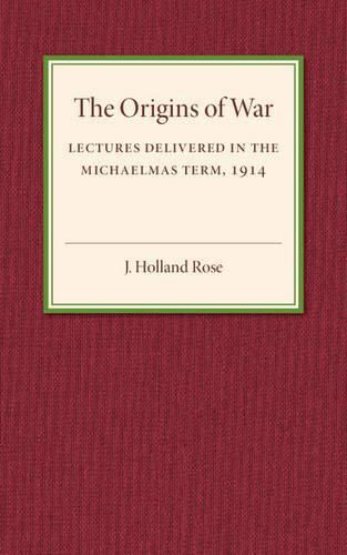 The Origins of the War: Lectures Delivered in the Michaelmas Term, 1914