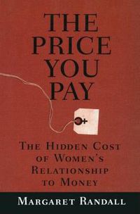 Cover image for The Price You Pay: The Hidden Cost of Women's Relationship to Money