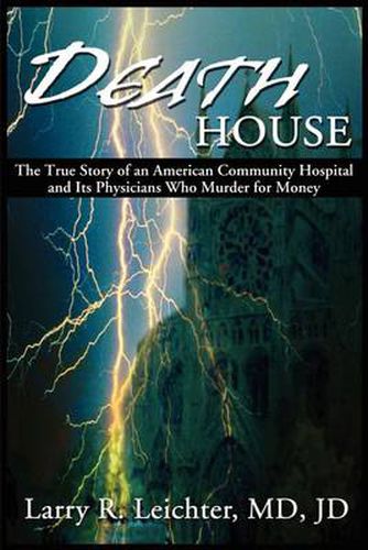 Cover image for Death House: A True Story of an American Community Hospital and Its Physicians Who Murder for Money