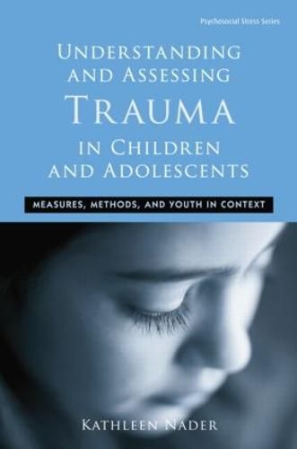 Cover image for Understanding and Assessing Trauma in Children and Adolescents: Measures, Methods, and Youth in Context
