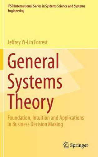 Cover image for General Systems Theory: Foundation, Intuition and Applications in Business Decision Making