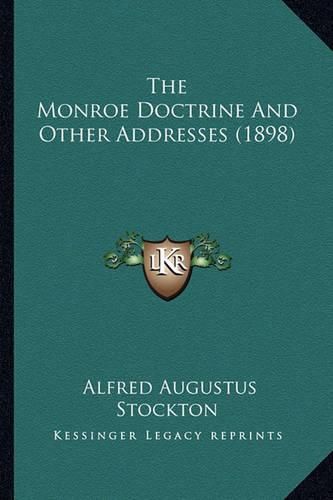 Cover image for The Monroe Doctrine and Other Addresses (1898)