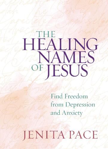 Cover image for The Healing Names of Jesus: Find Freedom from Depression and Anxiety