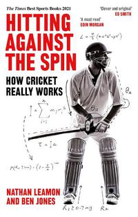 Cover image for Hitting Against the Spin: How Cricket Really Works
