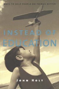 Cover image for Instead of Education: Ways to Help People Do Things Better, Second Edition
