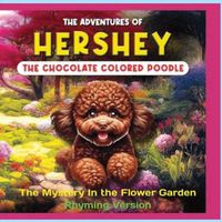 Cover image for The Adventures of Hershey the Chocolate Colored Poodle Puppy (rhyming Version)