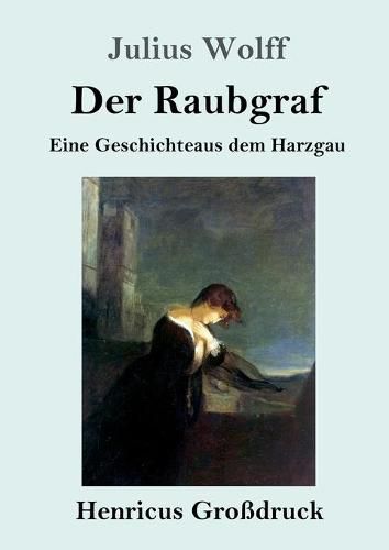 Der Raubgraf (Grossdruck): Eine Geschichte aus dem Harzgau