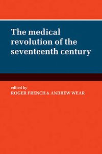 Cover image for The Medical Revolution of the Seventeenth Century