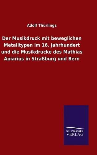 Cover image for Der Musikdruck mit beweglichen Metalltypen im 16. Jahrhundert und die Musikdrucke des Mathias Apiarius in Strassburg und Bern