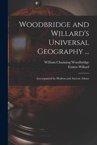 Cover image for Woodbridge and Willard's Universal Geography ...