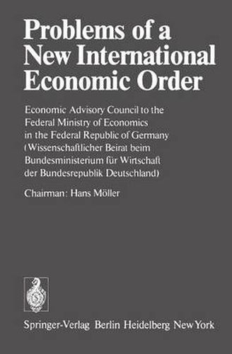 Problems of a New International Economic Order: Economic Advisory Council to the Federal Ministry of Economics in the Federal Republic of Germany / (Wissenschaftlicher Beirat beim Bundesministerium fur Wirtschaft der Bundesrepublik Deutschland)