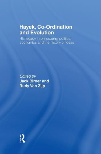Cover image for Hayek, Co-ordination and Evolution: His Legacy in Philosophy, Politics, Economics and the History of Ideas