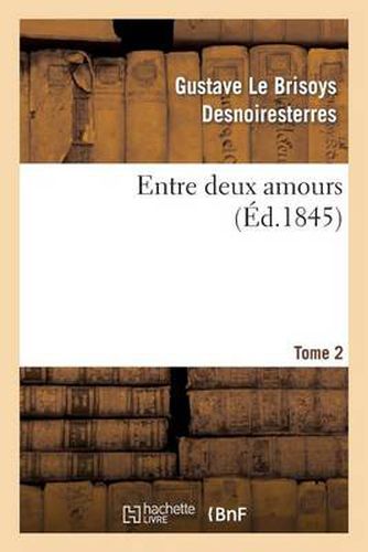 Entre Deux Amours. Tome 2