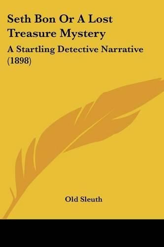 Cover image for Seth Bon or a Lost Treasure Mystery: A Startling Detective Narrative (1898)