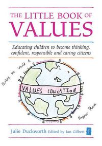 Cover image for The Little Book of Values: Educating Children to Become Thinking, Responsible and Caring Citizens