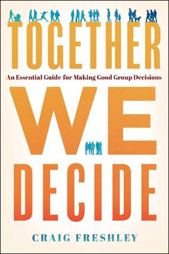 Cover image for Together We Decide: An Essential Guide for Making Good Group Decisions