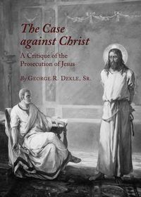 Cover image for The Case against Christ: A Critique of the Prosecution of Jesus