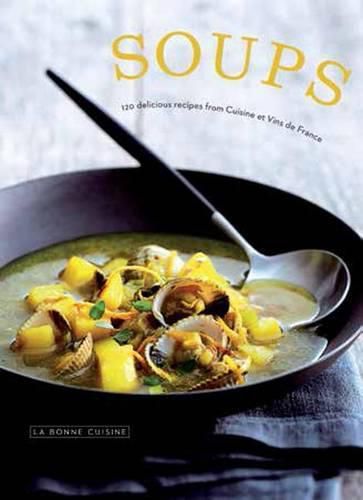 Cover image for Soups: 120 Delicious Recipes from Cuisine Et Vins de France