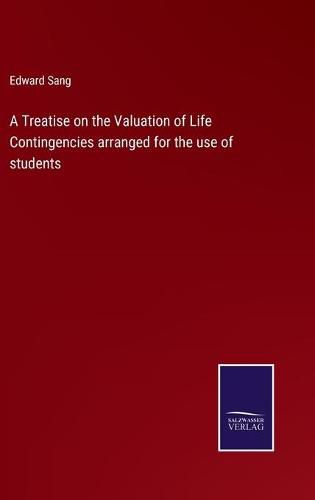 Cover image for A Treatise on the Valuation of Life Contingencies arranged for the use of students