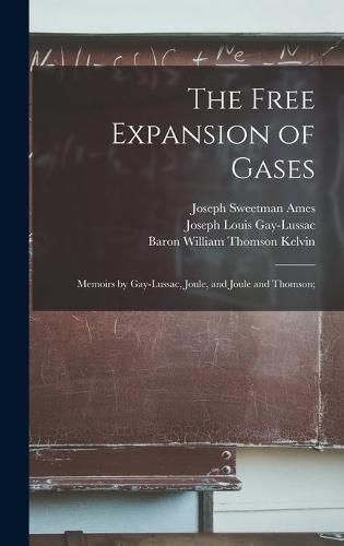 The Free Expansion of Gases: Memoirs by Gay-Lussac, Joule, and Joule and Thomson;