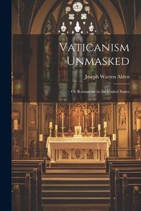 Cover image for Vaticanism Unmasked